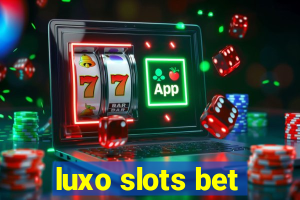 luxo slots bet